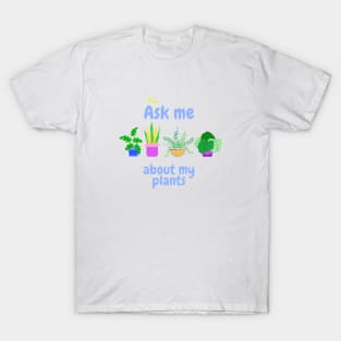 Ask me about my plants T-Shirt